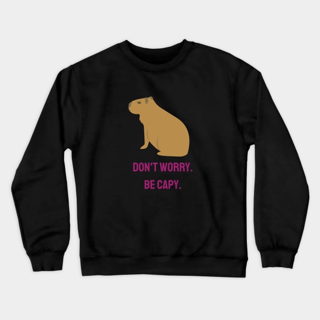 Don't Worry. Be Capy. Crewneck Sweatshirt by Zippy's Tees